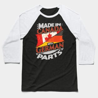 Made In Canada With German Parts - Gift for German From Germany Baseball T-Shirt